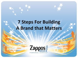 7 Steps For Building
A Brand that Matters
 