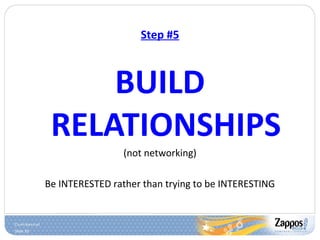 Slide 33
Step #5
BUILD
RELATIONSHIPS
(not networking)
Be INTERESTED rather than trying to be INTERESTING
 