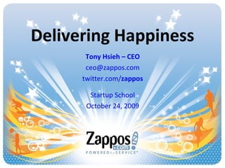 Delivering Happiness Tony Hsieh – CEO [email_address] twitter.com/ zappos Startup School October 24, 2009 