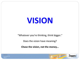 Slide 7
VISION
“Whatever you’re thinking, think bigger.”
Does the vision have meaning?
Chase the vision, not the money…
 