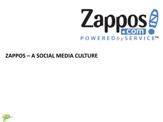 ZAPPOS – A SOCIAL MEDIA CULTURE
 