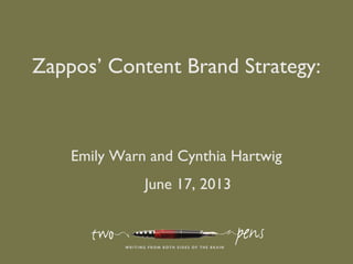 Zappos’ Content Brand Strategy:
Emily Warn and Cynthia Hartwig
June 17, 2013
 