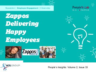 Reputation | Employee Engagement | Citizenship

Zappos
Delivering
Happy
Employees

People’s Insights: Volume 2, Issue 33

 