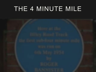 THE 4 MINUTE MILE
 