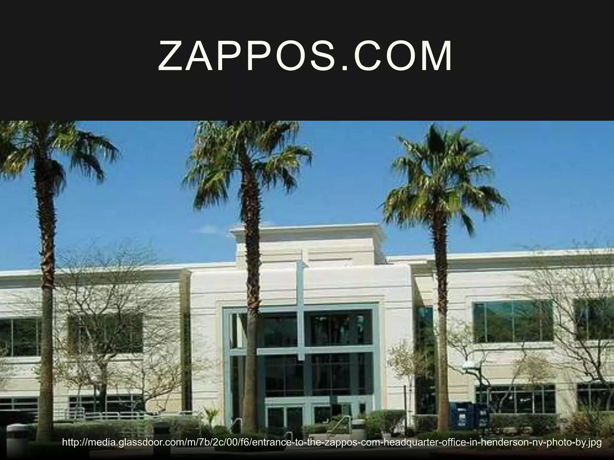 ZAPPOS.COM
http://media.glassdoor.com/m/7b/2c/00/f6/entrance-to-the-zappos-com-headquarter-office-in-henderson-nv-photo-by.jpg
 