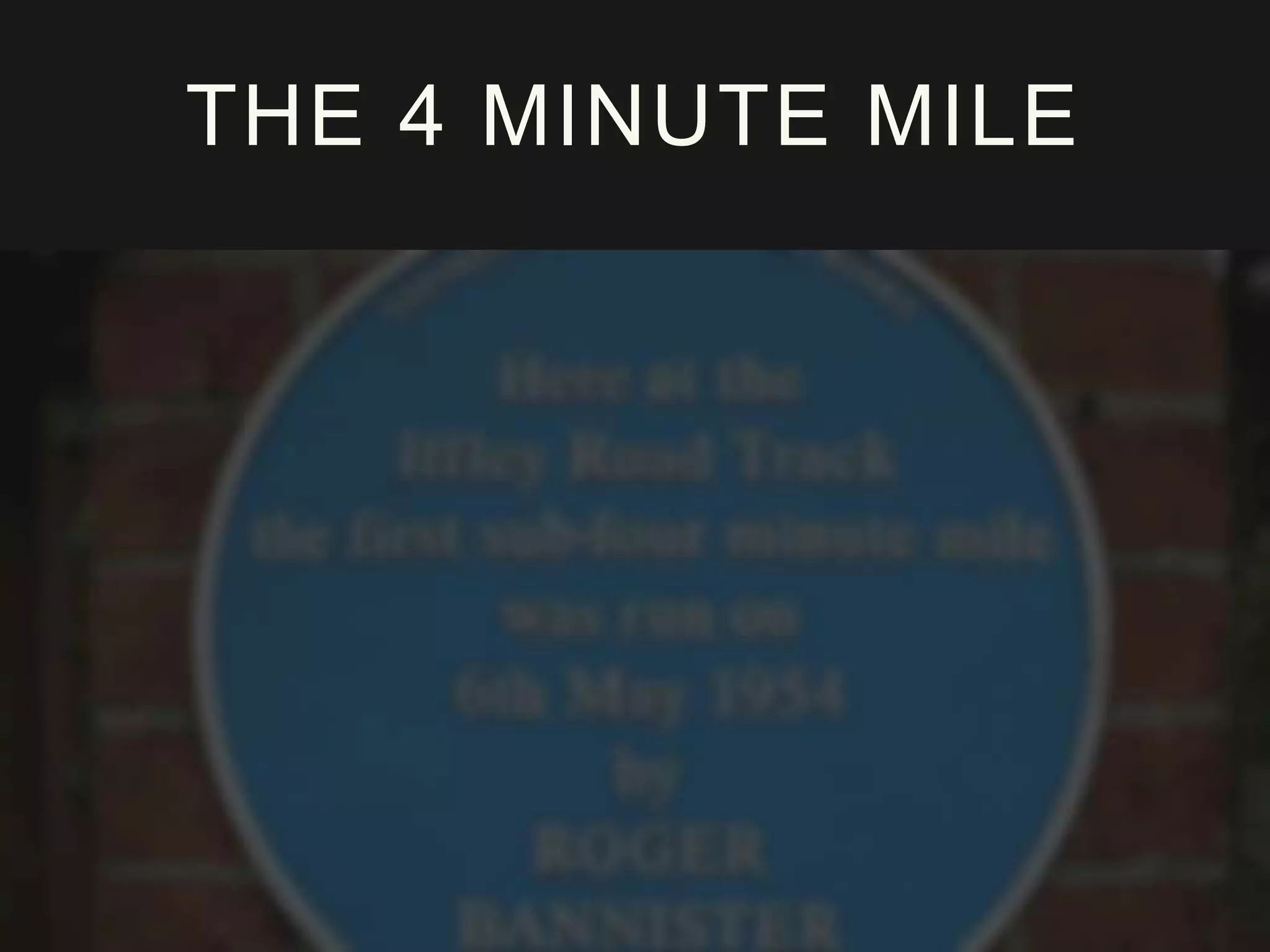 THE 4 MINUTE MILE
 