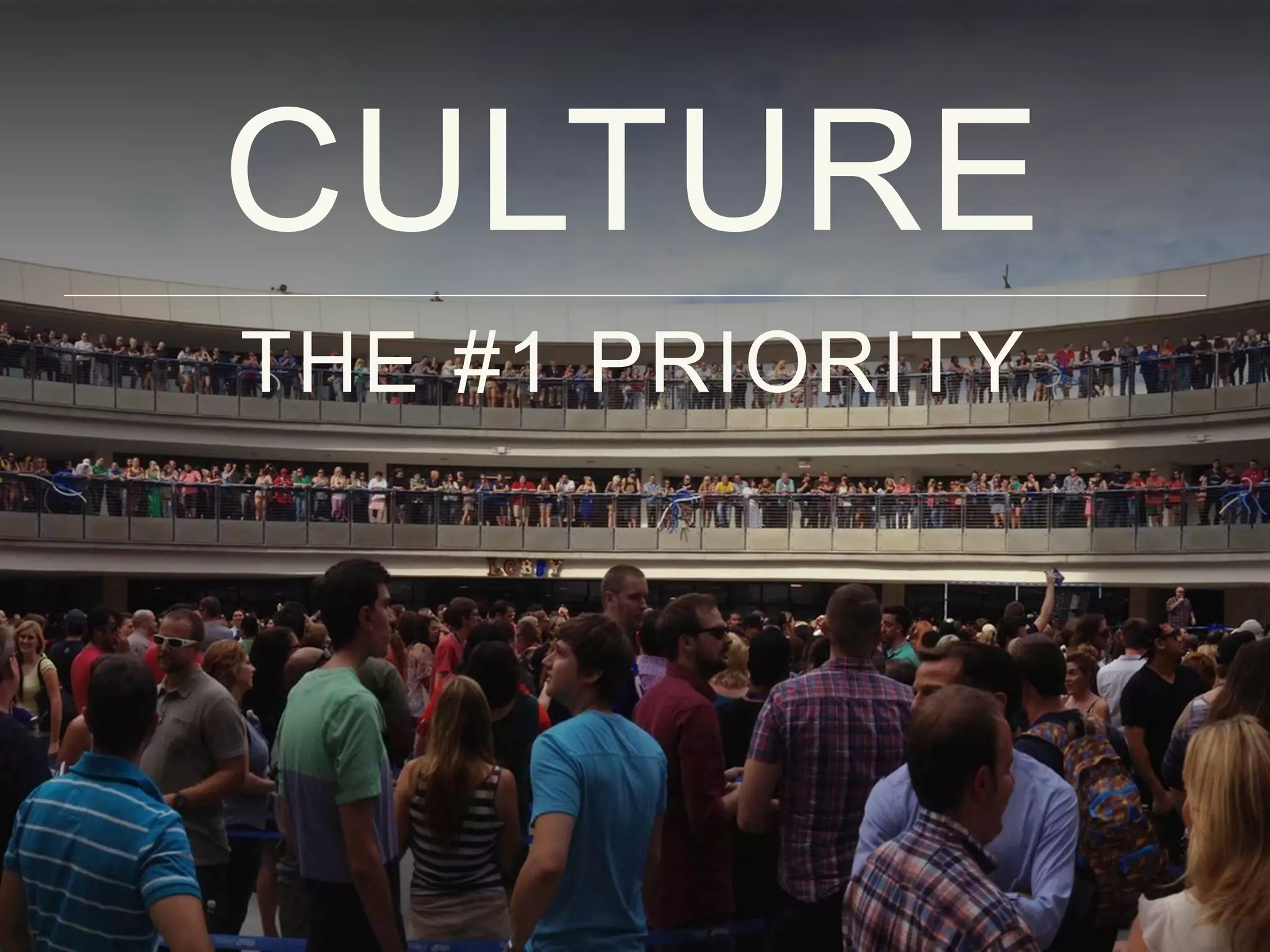 CULTURE
THE #1 PRIORITY
 