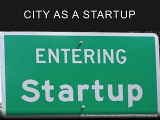 CITY AS A STARTUP
http://bostinno.com/wp-content/uploads/2011/10/startup-sign.png
 