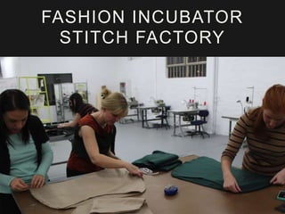 FASHION INCUBATOR
STITCH FACTORY
 
