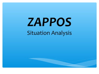 ZAPPOS
Situation Analysis
 