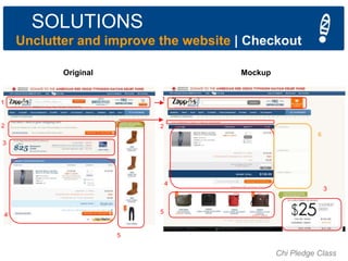 SOLUTIONS
Unclutter and improve the website | Checkout
Original

Mockup

1

1

2

2

6
3

4

3

5

4
5

Chi Pledge Class

 