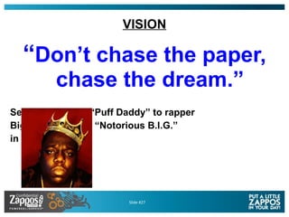 VISION <ul><li>“ Don’t chase the paper, chase the dream.” </li></ul><ul><li>Sean Combs aka “Puff Daddy” to rapper </li></u...