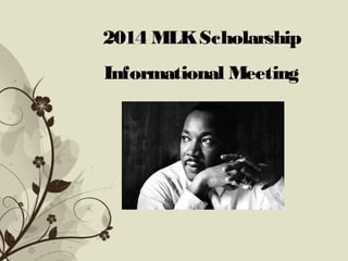 2014 MLK Scholarship 
Informational Meeting 
Click here to download this powerpoint template : Brown Floral Background Free Powerpoint Template 
For more : Templates For Powerpoint 
 