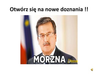 Otwórz się na nowe doznania !!
 