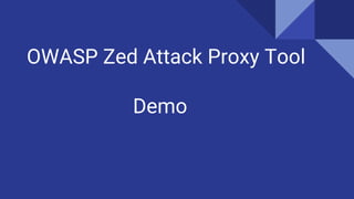 OWASP Zed Attack Proxy Tool
Demo
 