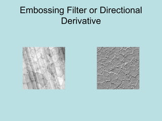 Embossing Filter or Directional
Derivative
 