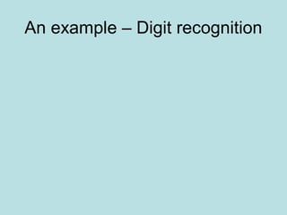 An example – Digit recognition
 