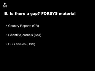 B. Is there a gap? FORSYS material
• Country Reports (CR)
• Scientific journals (ScJ)
• DSS articles (DSS)
 