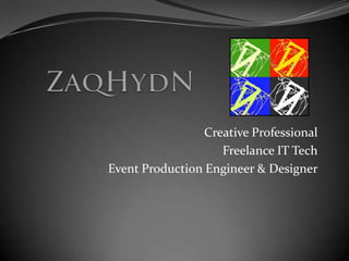 ZaqHydNCreative ProfessionalFreelance IT TechEvent Production Engineer & Designer