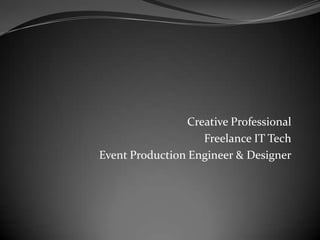 Creative ProfessionalFreelance IT TechEvent Production Engineer & Designer