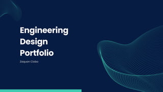 Engineering
Design
Portfolio
Zaquan Ciobo
 