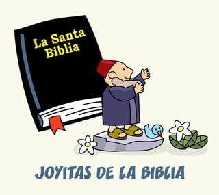 La Santa
Biblia
JOYITAS DE LA BIBLIA
 