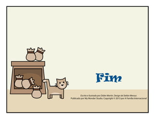 Fim
Escrito e ilustrado por Didier Martin. Design de Stefan Merour.
Publicado por My Wonder Studio. Copyright © 2013 por A Família Internacional
 