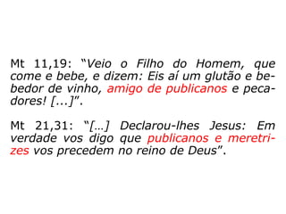 E vivia nela um homem chamado Zaqueu, e
era ele um dos principais entre os
publicanos,...
 