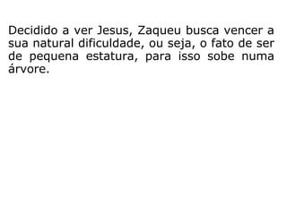Marcos 10,17-22: “E, pondo-se Jesus a cami-
nho, correu um homem ao seu encontro e, ajoe
lhando-se, perguntou-lhe: Bom Mestre, que
farei para herdar a vida eterna? Respondeu-lhe
Jesus: Por que me chamas bom? Ninguém é
bom senão um, que é Deus. Sabes os manda-
mentos: Não matarás, não adulterarás, não
furtarás, não dirás falso testemunho, não de-
fraudarás ninguém, honra a teu pai e tua mãe.
Então, ele respondeu: Mestre, tudo isso tenho
observado desde a minha juventude. E Jesus,
fitando-o, o amou e disse: Só uma coisa lhe
falta: Vai, vende tudo o que tens, dá-o aos po-
bres e terás um tesouro no céu; então, vem e
segue-me. Ele, porém, contrariado com esta
palavra, retirou-se triste, porque era dono de
muitas propriedades.” (ver Mt 19,16-22 e Lc 18,18-23)
 
