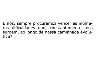 Marcos 8,34: “Então Jesus chamou a multi-
dão e os discípulos. E disse: "Se alguém quer
me seguir, renuncie a si mesmo, tome a sua
cruz e me siga.”
Lucas 14,33: “Do mesmo modo, portanto,
qualquer de vocês, se não renunciar a tudo o
que tem, não pode ser meu discípulo”.
Mateus 16,26: “Pois, que aproveitará o
homem se ganhar o mundo inteiro e perder a
sua alma? […]”.
 