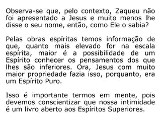 E procurava ver Jesus, para saber quem era,
e não o podia conseguir, por causa da muita
gente, porque era pequeno de estatura.
 