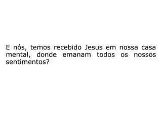 – Sim – disse o outro, algo confortado –,
preciso defender-me contra certas tentações
de minha natureza inferior e a perna doente
me auxiliará, ministrando-me boas preocu-
pações. Ser-me-á um antídoto à vaidade,
uma sentinela contra a devastação do amor-
próprio excessivo.” (XAVIER, 1986, p. 168).
 