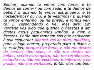 E nós, aprendizes do Evangelho, quando ve-
mos alguém fazendo uma determinada ação,
temos feito algum juízo de valor?
 
