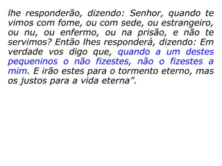 Entretanto Zaqueu, posto na presença do
Senhor, disse-lhe: Senhor, eu estou para
dar aos pobres metade dos meus bens, e
naquilo em que eu tiver defraudado
alguém, pagar-lho-ei quadruplicado.
 