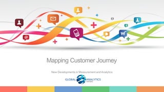1
Mapping Customer Journey
New Developments in Measurement and Analytics
 