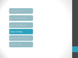IntroductionBusiness ModelZara WorldwideZara in AsiaBuilding the FutureConclusions