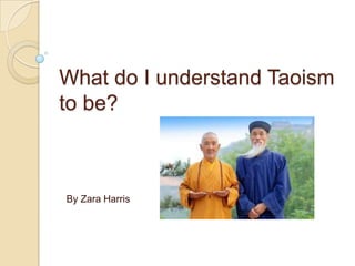 What do I understand Taoism
to be?



By Zara Harris
 