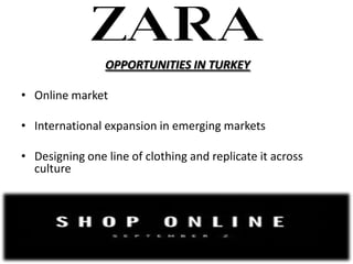 OPPORTUNITIES IN TURKEY

? Online market

? International expansion in emerging markets

? Designing one line of clothing and replicate it across
  culture
 