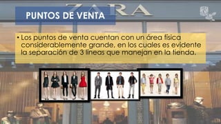 PUNTOS DE VENTA 
• Los puntos de venta cuentan con un área física 
considerablemente grande, en los cuales es evidente 
la separación de 3 líneas que manejan en la tienda. 
 