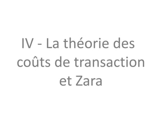 IV - La théorie des
coûts de transaction
et Zara
 