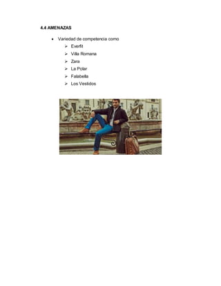 4.4 AMENAZAS
 Variedad de competencia como
 Everfit
 Villa Romana
 Zara
 La Polar
 Falabella
 Los Vestidos
 
