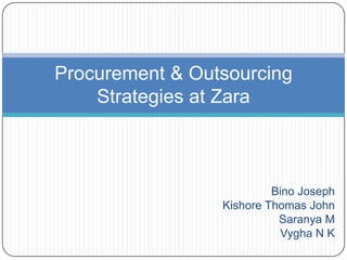 Bino Joseph Kishore Thomas John Saranya M Vygha N K Procurement & Outsourcing Strategies at Zara 