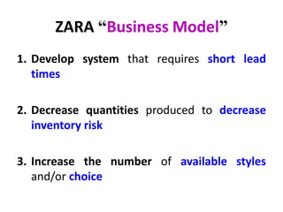 ZARA “Business Model”
1. Develop system that requires short lead
times
2. Decrease quantities produced to decrease
inventory risk
3. Increase the number of available styles
and/or choice
 