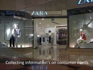 Collecting information's on consumer needs
 