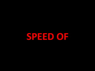 SPEED OF
 