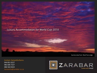 Contact: Samantha Burns 044 851 0227 082 606 7227 086 564 0424 [email_address] Luxury Accommodation for World Cup 2010 Sunrise view from  RiverTree Lodge 