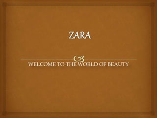 WELCOME TO THE WORLD OF BEAUTY
 
