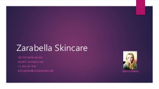 Zarabella Skincare
2817 ROCKEFELLER AVE,
EVERETT, WA 98201 USA
+1-206-225-7345
INFO@ZARABELLASKINCARE.COM LIBBY HUBBARD
 