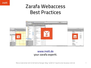 Zarafa Webaccess
              Best Practices




                           www.inett.de
                        your zarafa expertt.

Marco Gabriel • inett GmbH • Eschberger Weg 1 • 66121 Saarbrücken • www.inett.de   1
 