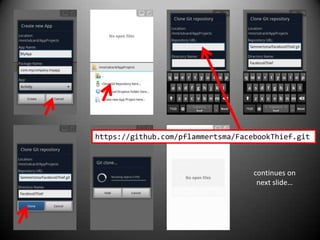 https://github.com/pflammertsma/FacebookThief.git



                                    continues on
                                     next slide…
 